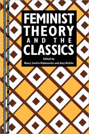 Feminist Theory And The Classic book written by Nancy Sorkin Rabinowitz
