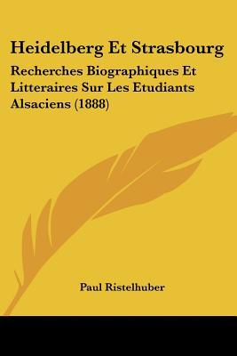 Heidelberg Et Strasbourg: Recherches Biographiques Et Litteraires Sur Les Etudiants Alsaciens magazine reviews
