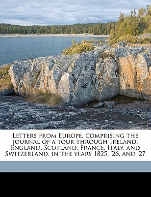Letters from Europe, Comprising the Journal of a Tour Through Ireland, England, Scotland, France, It magazine reviews