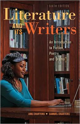 Literature and Its Writers: A Compact Introduction to Fiction, Poetry, and Drama written by Ann Charters