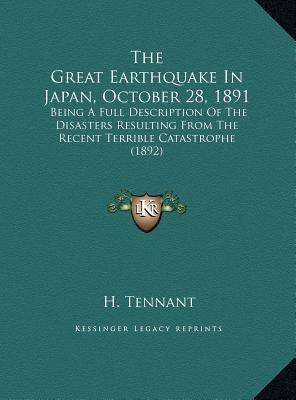 The Great Earthquake in Japan, October 28, 1891: Being a Full Description of the Disasters Resulting from the Recent Terrible Catastrophe (1892)