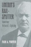Lincoln's Rail-Splitter: Governor Richard J. Oglesby book written by Mark A. Plummer