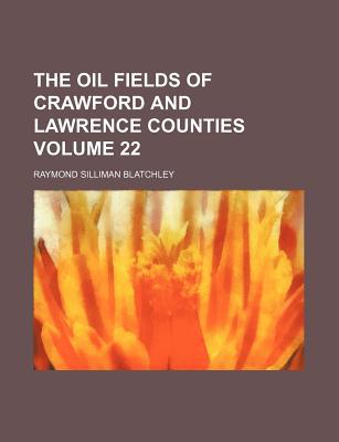 The Oil Fields of Crawford and Lawrence Counties Volume 22 magazine reviews