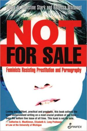 Not For Sale: Feminists Resisting Prostitution and Pornography book written by Rebecca Whisnant