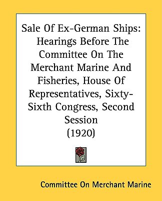 Sale of Ex-German Ships: Hearings Before the Committee on the Merchant Marine and Fisheries magazine reviews