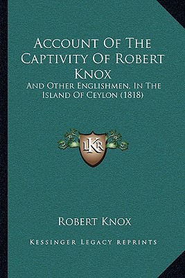 Account of the Captivity of Robert Knox: And Other Englishmen, in the Island of Ceylon magazine reviews