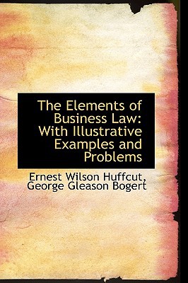 The Elements Of Business Law book written by Ernest Wilson Huffcut