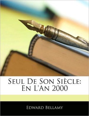 Seul de son siecle: en l'an 2000 book written by Edward Bellamy