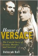 House of Versace: The Untold Story of Genius, Murder, and Survival book written by Deborah Ball