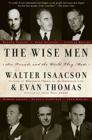 The Wise Men: Six Friends and the World They Made written by Walter Isaacson