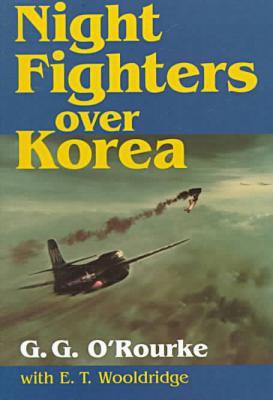 Night Fighters over Korea book written by G.G. ORourke