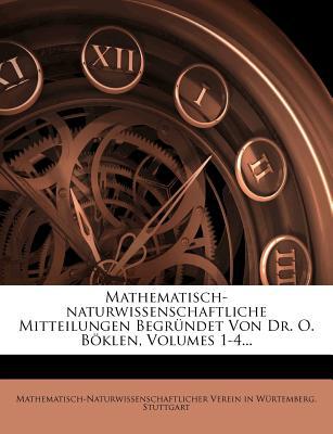 Mathematisch-Naturwissenschaftliche Mitteilungen Begrundet Von Dr. O. Boklen, Volumes 1-4... magazine reviews