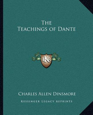 The Teachings of Dante book written by Charles Allen Dinsmore