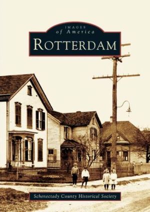 Rotterdam, New York (Images of America Series) book written by Staff of Schenectady County Historical Society