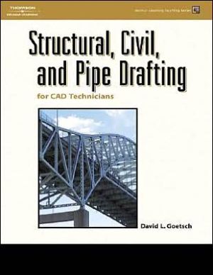 Structural, Civil and Pipe Drafting for CAD Technicians book written by David L. Goetsch