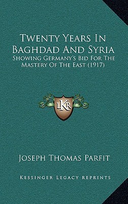 Twenty Years in Baghdad and Syria: Showing Germany's Bid for the Mastery of the East magazine reviews