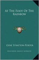 At The Foot Of The Rainbow book written by Gene Stratton-Porter