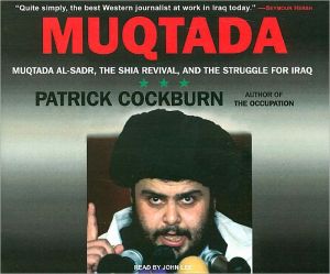 Muqtada: Muqtada Al-Sadr, the Shia Revival, and the Struggle for Iraq book written by Patrick Cockburn