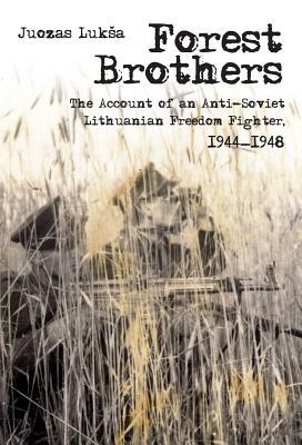 Forest Brothers: The Account of an Anti-Soviet Lithuanian Freedom Fighter, 1944-1948, , Forest Brothers: The Account of an Anti-Soviet Lithuanian Freedom Fighter, 1944-1948