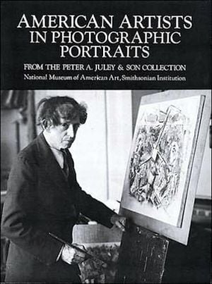 American Artists in Photographic Portraits from the Peter A. Juley & Son Collection, National Museum of American Art, Smithsonian Institution book written by Joan Stahl