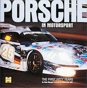 Porsche in Motorsport: The First Fifty Years book written by Peter Morgan