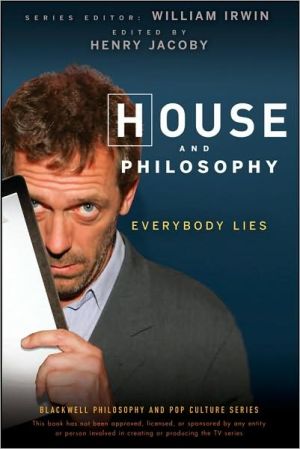 House and Philosophy: Everybody Lies (Blackwell Philosophy and Pop Culture Series) book written by Henry Jacoby