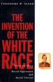 Invention of the White Race: Racial Oppression and Social Control, Vol. 1 book written by Theodore W. Allen