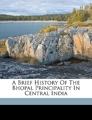 A Brief History of the Bhopal Principality in Central India magazine reviews