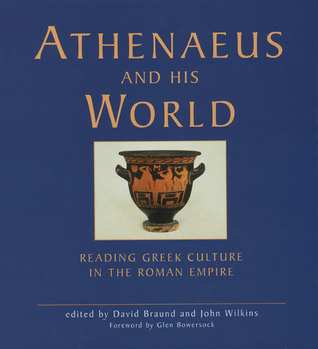 Athenaeus and His World : Reading Greek Culture in the Roman Empire magazine reviews