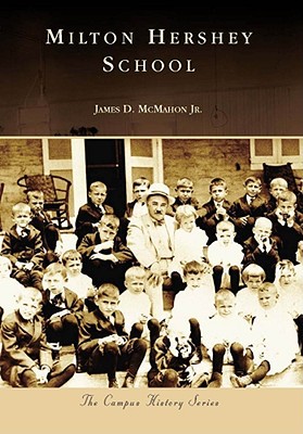 Milton Hershey School, Pennsylvania (Campus History Series) book written by James D. McMahon Jr