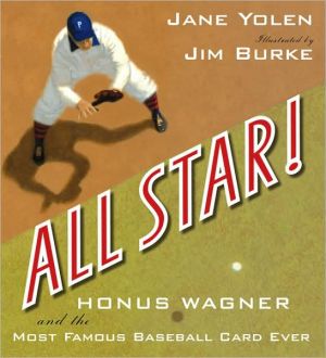 All Star!: Honus Wagner and the Most Famous Baseball Card Ever written by Jane Yolen
