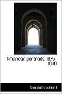 American Portraits, 1875-1900 book written by Gamaliel Bradford