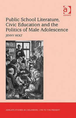 Public School Literature, Civic Education and the Politics of Male Adolescence book written by Jenny Holt