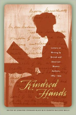 Kindred Hands: Letters on Writing by British and American Women Authors, 1865-1935 book written by Jennifer Cognard-Black