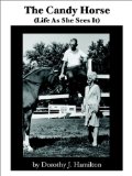 The Candy Horse: Life As She Sees It book written by Dorothy J. Hamilton