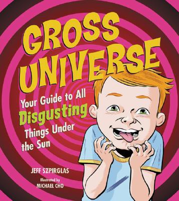 Gross Universe: Your Guide to All Disgusting Things under the Sun magazine reviews