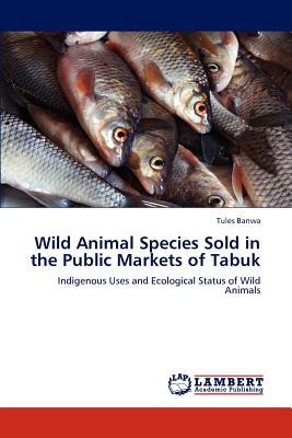 Wild Animal Species Sold in the Public Markets of Tabuk magazine reviews