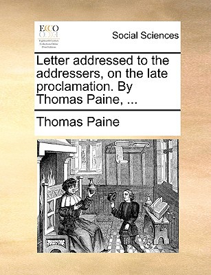 Letter Addressed to the Addressers, on the Late Proclamation. by Thomas Paine, ... magazine reviews