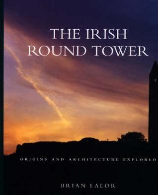 Irish Round Tower Origins and Architecture Explored book written by Brian Lalor