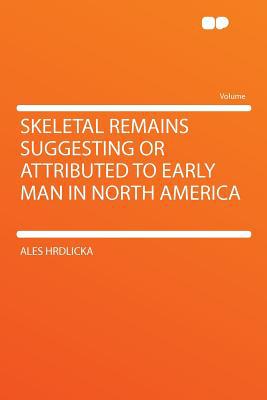 Skeletal Remains Suggesting or Attributed to Early Man in North America magazine reviews