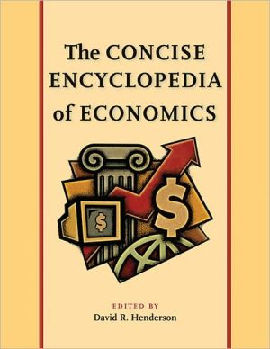 Concise Encyclopedia of Economics book written by David Henderson