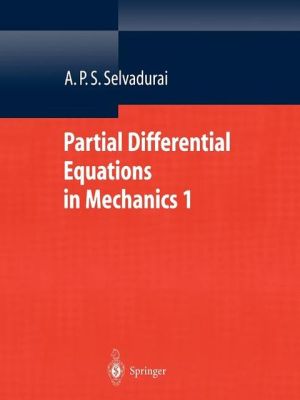 Partial Differential Equations in Mechanics 1: Fundamentals, Laplace's Equation, Diffusion Equation, Wave Equation book written by Selvadurai, A. P. S