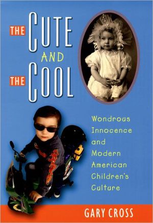 The Cute And The Cool book written by Gary Cross