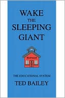 Wake the Sleeping Giant: The Educational System book written by Theodore A. Bailey