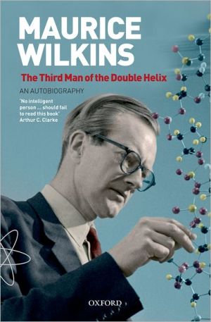 Maurice Wilkins: The Third Man of the Double Helix: An Autobiography book written by Maurice Wilkins
