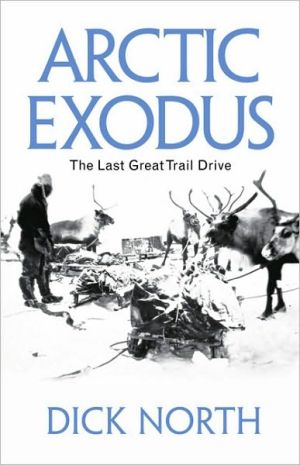 Arctic Exodus: The Last Great Trail Drive book written by Dick North