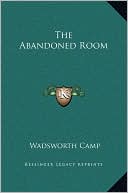 The Abandoned Room book written by Wadsworth Camp