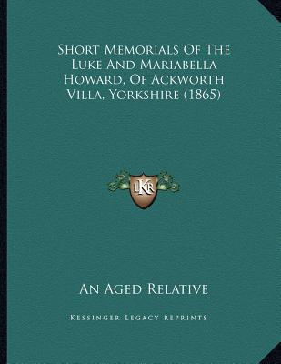 Short Memorials of the Luke and Mariabella Howard, of Ackworth Villa, Yorkshire magazine reviews