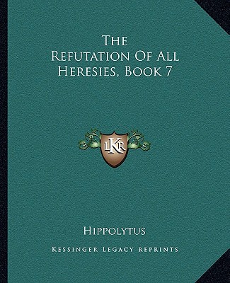 The Refutation of All Heresies, Book 7 magazine reviews