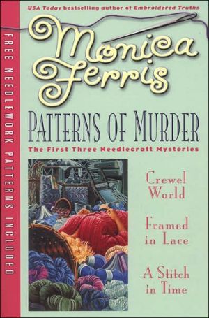 Patterns of Murder (Needlecraft Mystery Series #1-3) book written by Monica Ferris